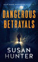 Dangerous Betrayals by Susan Hunter, 9781648756269