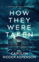 How They Were Taken by Carolyn Ridder Aspenson, 9781648756320