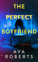 The Perfect Boyfriend by Ava Roberts, 9781648756368