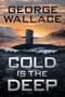 Cold is the Deep by George Wallace, 9781648756382
