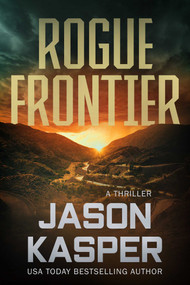 Rogue Frontier (A David Rivers Thriller) by Jason Kasper, 9781648756399
