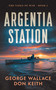 Argentia Station by George Wallace, Don Keith, 9781648756627
