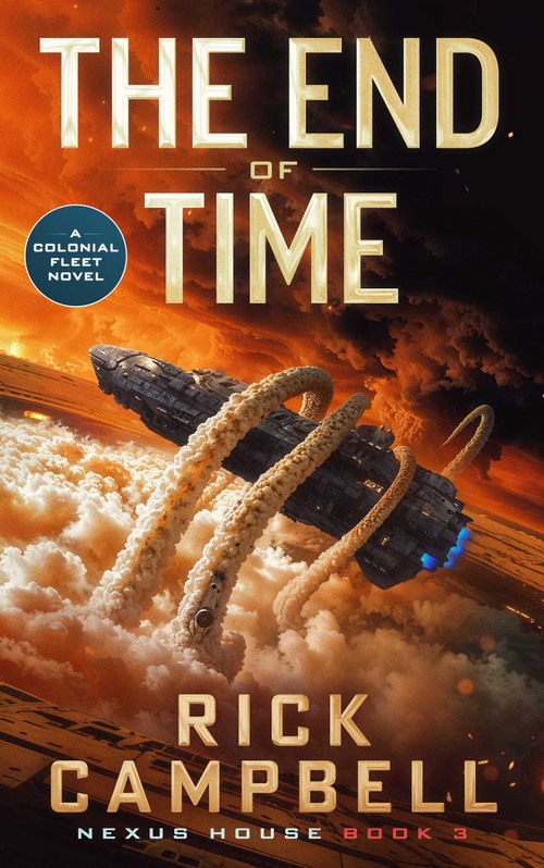 The End of Time (A Colonial Fleet Novel) by Rick Campbell, 9781648757037