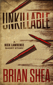Unkillable (A Nick Lawrence Short Story) by Brian Shea, 9781951249335
