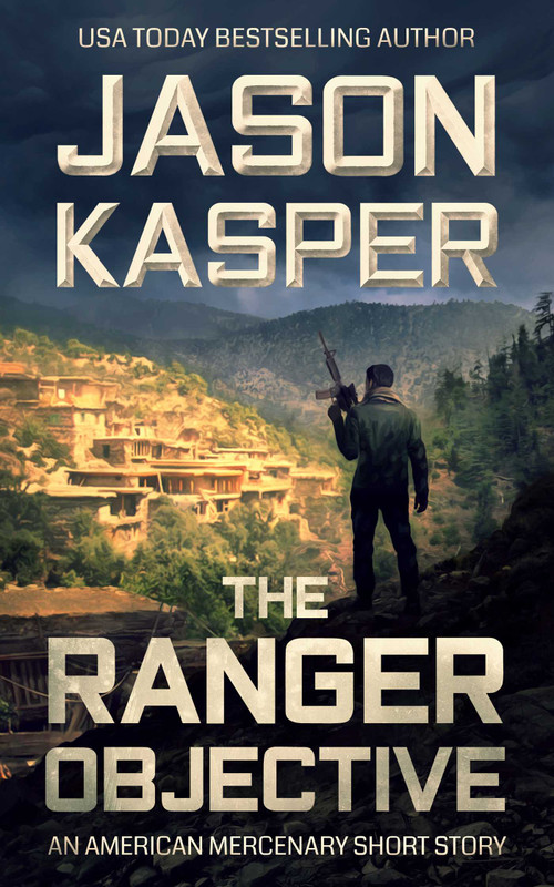 The Ranger Objective (An American Mercenary Short Story) by Jason Kasper, 9781951249472