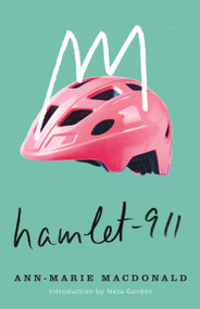 Hamlet-911 by Ann-Marie MacDonald, Neta Gordon, 9780228029441