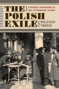 The Polish Exile (Chabad Hasidism in the Interwar Years) by Wojciech Tworek, 9780228028789