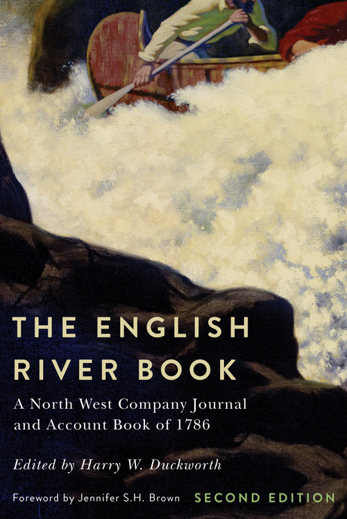 The English River Book (A North West Company Journal and Account Book of 1786) by Harry W. Duckworth, Jennifer S.H. Brown, 9780228029915