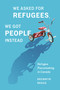 We Asked for Refugees, We Got People Instead (Refugee Placemaking in Canada) by Bronwyn Bragg, 9780228029045