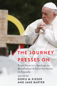 The Journey Presses On (Pope Francis's Apology to Residential School Survivors in Canada) by Doris M. Kieser, Jane Barter, 9780228028963