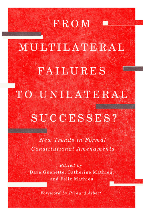 From Multilateral Failures to Unilateral Successes? (New Trends in Formal Constitutional Amendments) by Dave Guénette, Catherine Mathieu, Félix Mathieu, 9780228028673