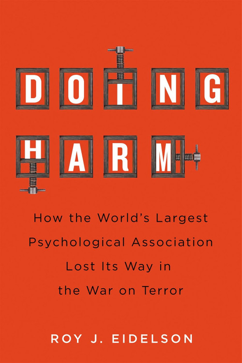Doing Harm (How the World's Largest Psychological Association Lost Its Way in the War on Terror) by Roy J. Eidelson, 9780228029908