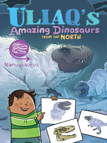Uliaq's Amazing Dinosaurs from the North: Nanuqsaurus by Kelly Ward-Wills, Amiel Sandland, Emma Pedersen, 9781834390864