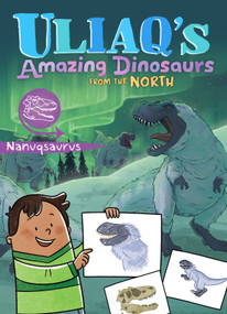 Uliaq's Amazing Dinosaurs from the North: Nanuqsaurus by Kelly Ward-Wills, Amiel Sandland, Emma Pedersen, 9781834390864