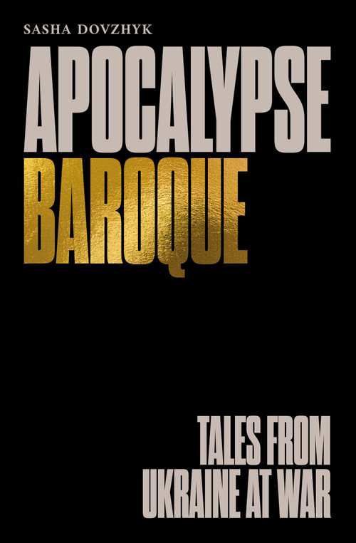 Apocalypse Baroque by Sasha Dovzhyk, 9781917569316
