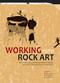 Working with Rock Art (Recording, presenting and understanding rock art using indigenous knowledge) by Benjamin Smith, Knut Helskog, David Morris, 9781868145454
