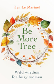 Be More Tree (Wild wisdom for busy women) by Jen Le Marinel, 9781805760665