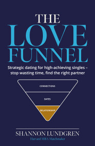 The Love Funnel (Strategic dating for high‑achieving singles - stop wasting time, find the right partner) by Shannon Lundgren, 9781805760641