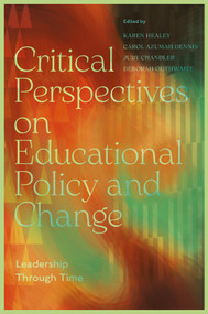 Critical Perspectives on Educational Policy and Change (Leadership Through Time) by Karen Healey, Carol Azumah Dennis, Judy Chandler, Deborah Outhwaite, 9781806862702