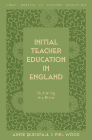 Initial Teacher Education in England (Outlining the Field) by Aimee Quickfall, Phil Wood, 9781806863662