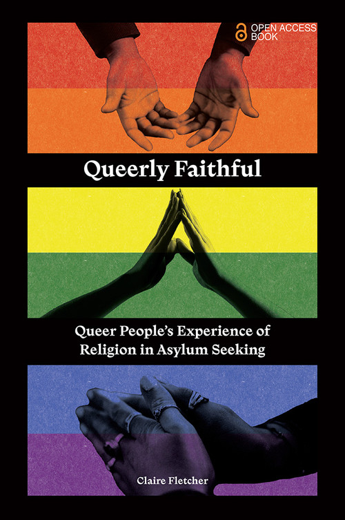 Queerly Faithful (Queer People's Experience of Religion in Asylum Seeking) by Claire Fletcher, 9781837974917