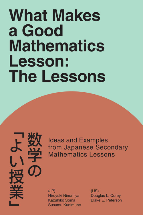 What Makes a Good Mathematics Lesson (The Lessons) by Douglas L. Corey, Hiroyuki Ninomiya, Blake E. Peterson, Kazuhiko Soma, Susumu Kunimune, 9781837426812