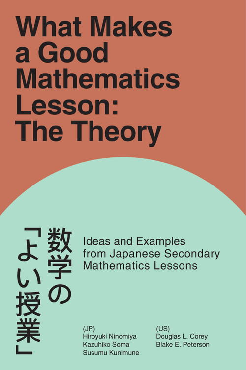 What Makes a Good Mathematics Lesson (The Theory) by Douglas L. Corey, Hiroyuki Ninomiya, Blake E. Peterson, Kazuhiko Soma, Susumu Kunimune, 9781806864744