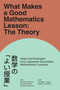 What Makes a Good Mathematics Lesson (The Theory) by Douglas L. Corey, Hiroyuki Ninomiya, Blake E. Peterson, Kazuhiko Soma, Susumu Kunimune, 9781806864744
