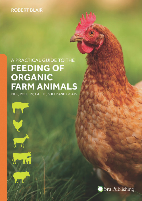 A Practical Guide to the Feeding of Organic Farm Animals (Pigs, Poultry, Cattle, Sheep and Goats) by Robert Blair, 9781910455708