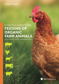 A Practical Guide to the Feeding of Organic Farm Animals (Pigs, Poultry, Cattle, Sheep and Goats) by Robert Blair, 9781910455708