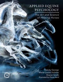Applied Equine Psychology (The Art and Science of Helping Horses) by Felicity George, Louise-Marie Holmes, Sharon Smith, Diana Hand, 9781789183320