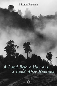 A Land Before Humans, a Land After Humans by Mark Fisher, Anne Salmond, 9781917159050