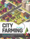 City Farming (A How-to Guide to Growing Crops and Raising Livestock in Urban Spaces) by Kari Spencer, 9781910455906