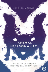 Animal Personality (The Science Behind Individual Variation) by Jill R. D. MacKay, 9781912178384