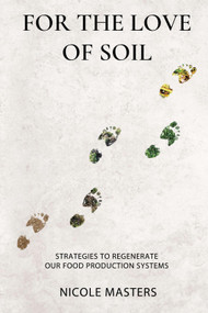 For the Love of Soil (Strategies to Regenerate Our Food Production Systems) by Nicole Masters, 9780578536729