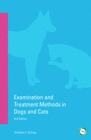 Examination and Treatment Methods in Dogs and Cats (2nd Edition) by Christian F. Schrey, Heidi Joeken, 9781910455166