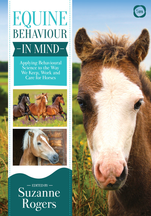 Equine Behaviour in Mind (Applying Behavioural Science to the Way we Keep, Work and Care for Horses) by Suzanne Rogers, 9781789180077