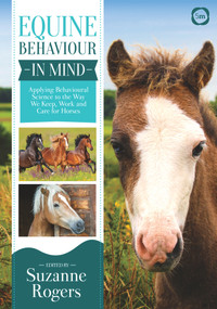Equine Behaviour in Mind (Applying Behavioural Science to the Way We Keep, Work and Care for Horses) by Suzanne Rogers, 9781789180077