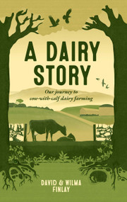 A Dairy Story (Our Journey to Cow-with-Calf Dairy Farming) by David Finlay, Wilma Finlay, 9781739103927