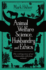 Animal Welfare Science, Husbandry and Ethics (The Evolving Story of Our Relationship with Farm Animals) by Mark Fisher, Temple Grandin, 9781789180084