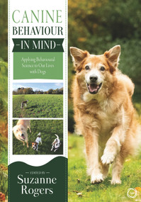 Canine Behaviour in Mind (Applying Behavioural Science to Our Lives with Dogs) by Suzanne Rogers, 9781789181371