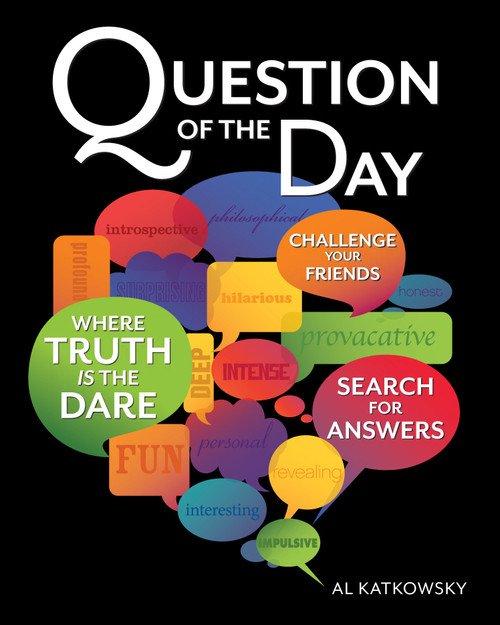 Question of the Day (Where Truth is the Dare) by Al Katkowsky, 9781599632926