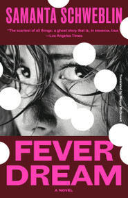 Fever Dream (A Novel) by Samanta Schweblin, Megan McDowell, 9798217010646