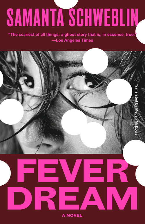 Fever Dream (A Novel) by Samanta Schweblin, Megan McDowell, 9798217010646