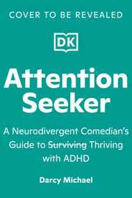 Attention Seeker (A Neurodivergent Comedian's Guide to Thriving with ADHD) by Darcy Michael, 9798217317158