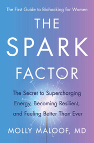 The Spark Factor (The Secret to Supercharging Energy, Becoming Resilient, and Feeling Better Than Ever) by Molly Maloof, 9780063207219