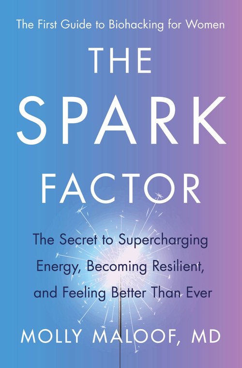 The Spark Factor (The Secret to Supercharging Energy, Becoming Resilient, and Feeling Better Than Ever) by Molly Maloof, 9780063207219