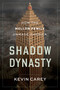 Shadow Dynasty (How the Mellon Family Unmade America) by Kevin Carey, 9780063445376