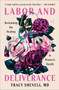 Labor and Deliverance (Reclaiming the Healing in Women's Health) by Tracy Shevell, MD, 9780063458352