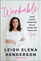Workable (Leave Toxicity Behind and Build a Career That Works for You) by Leigh Elena Henderson, 9780063486713